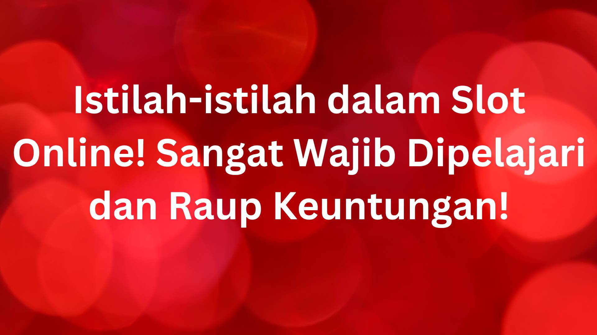 Istilah-istilah dalam Slot Online! Sangat Wajib Dipelajari dan Raup Keuntungan!